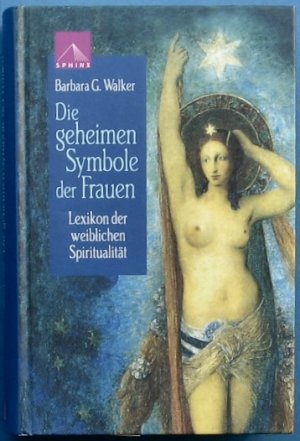 Die geheimen Symbole der Frauen – Lexikon der weiblichen Spiritualität