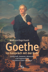 Goethe im Gespräch mit der Erde. Landschaft, Gesteine, Mineralien und Erdgeschichte in seinem Leben und Werk