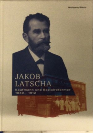 Jakob Latscha - Kaufmann und Sozialreformer 1849-1912