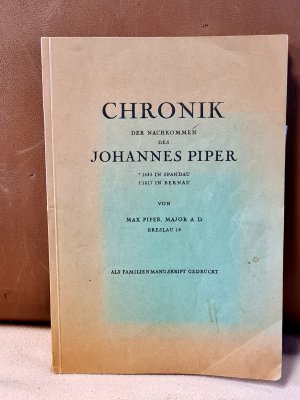 gebrauchtes Buch – Max Piper – Chronik der Nachkommen des Johannes Piper *1543 in Spandau - 1617 in Bernau. Als Familienmanuskript gedruckt. = Stammtafeln der Nachkommen des  Bürgermeisters Johannes Piper, Bernau...
