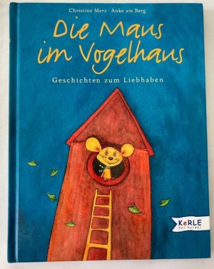 Die Maus im Vogelhaus. Geschichten zum Liebhaben