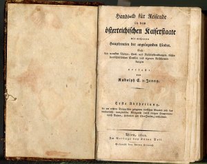 Handbuch für Reisende in dem österreichischen Kaiserstaate mit mehreren Hauptrouten der angränzenden Länder., Nach den neuesten Länder-, Orts- und Reisebeschreibungen […]