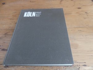 Köln damals gestern heute