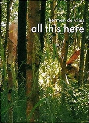 Herman de Vries, all this here, Natur: Werkgruppen und Installationen