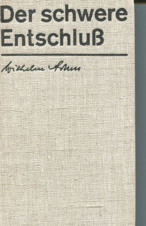 Der schwere Entschluß. Mit Karte der militärischen Stationen des -Autors