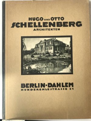 Hugo und Otto Schellenberg. Architekten. Berlin-Dahlem. Hundekehlstrasse 31. Mit zahlreichen Abbildungen.