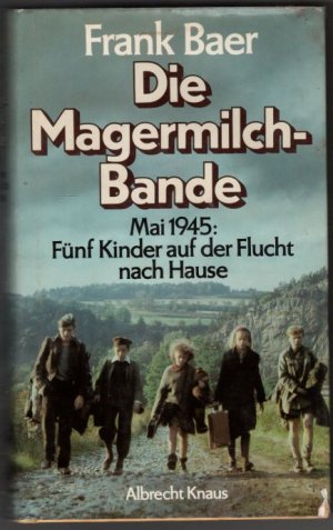gebrauchtes Buch – Frank Baer – Die Magermilchbande. Mai 1945: Fünf Kinder auf der Flucht nach Hause gebrauchtes Buch – Frank Baer – Die Magermilchbande. Mai 1945: Fünf Kinder auf der Flucht nach Hause