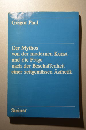 Der Mythos von der modernen Kunst und die Frage nach der Beschaffenheit einer zeitgemässen Ästhetik. Unters. im Zusammenhang mit d. These von d. Andersartigkeit […]