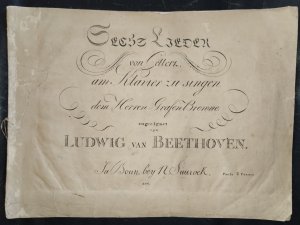 Sechs Lieder von Gellert, am Klavier zu singen / dem Herren Grafen Browne zugeeignet von Ludwig van Beethoven.