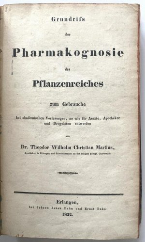 Grundriss der Pharmakognosie des Pflanzenreiches zum Gebrauch bei akademischen Vorlesungen, so wie für Aerzte, Apotheker und Droguisten entworfen.
