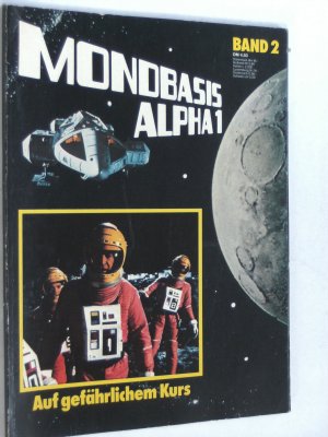 MONDBASIS ALPHA 1 - Band 2 Auf gefährlichem Kurs