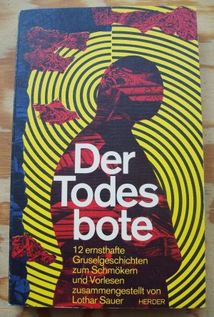 Der Todesbote. 12 ( Zwölf ) ernsthafte Gruselgeschichten zum Schmökern und Vorlesen, zusammengestellt von Lothar Sauer.