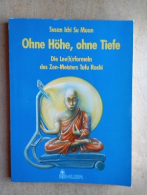 Ohne Höhe, ohne Tiefe - die Lee(h)rformeln des Zenmeister Tofu Roshi