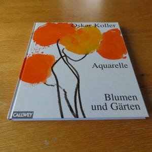 Oskar Koller : Aquarelle - Blumen und Gärten
