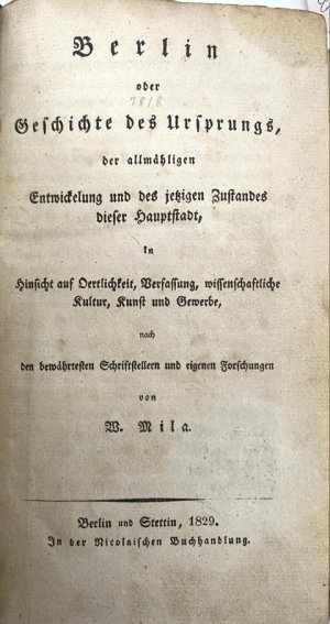 Berlin oder Geschichte des Ursprungs, der allmähligen Entwickelung und des jetzigen Zustandes dieser Hauptstadt, in Hinsicht auf Oertlichkeit, Verfassung […]