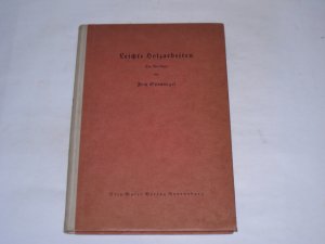 Leichte Holzarbeiten. . Ein Werkbuch für Schule und Haus zugleich eine Sammlung vorbildlicher Kleinmöbel und Gebrauchsgegenstände.