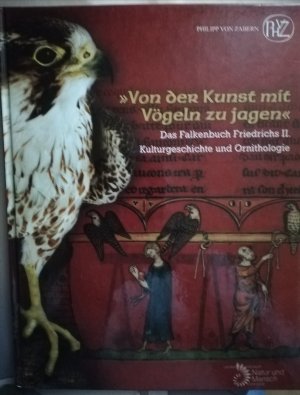 Von der Kunst mit Vögeln zu jagen - Das Falkenbuch Friedrichs II. /