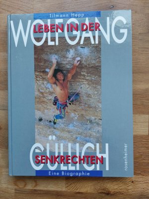 Wolfgang Güllich - Leben in der Senkrechten ; eine Biographie