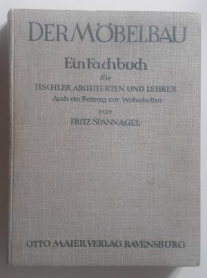 Der Möbelbau : Ein Fachbuch für Tischler, Architekten und Lehrer : Auch ein Beitrag zur Wohnkultur