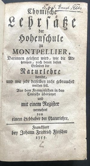 Chymische Lehrsätze der Hohenschule zu Montpellier, Darinnen gelehret wird, wie die Artzneyen, nach denen besten Gründen der Naturlehre bereitet, und […]