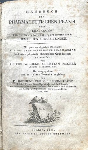 Handbuch der pharmaceutischen Praxis oder Erklärung der in den Apotheken aufgenommen chemischen Zubereitungen. Mit ganz vorzglicher Rückficht auf die […]