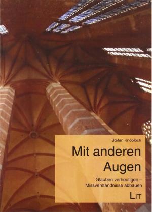 Bildtext: Mit anderen Augen - Glauben verheutigen - Missverständnisse abbauen von Stefan Knobloch