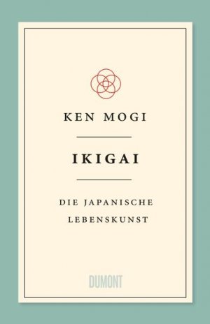 Ikigai: Die japanische Lebenskunst (Japanische Lebensweisheiten, Band 1) Die japanische Lebenskunst