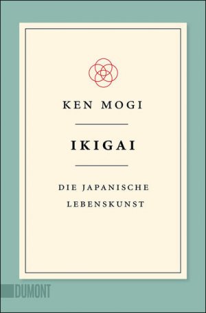 Ikigai: Die japanische Lebenskunst (Japanische Lebensweisheiten, Band 1) Die japanische Lebenskunst