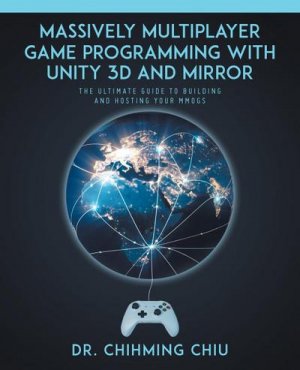 neues Buch – Chihming Chiu – Massively Multiplayer Game Programming With Unity 3d and Mirror