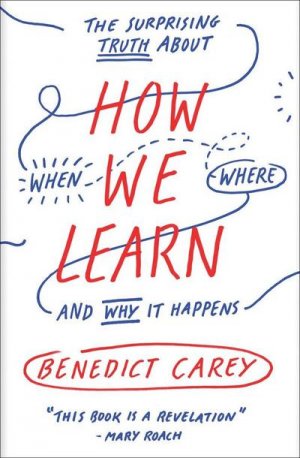 neues Buch – Benedict Carey – How We Learn