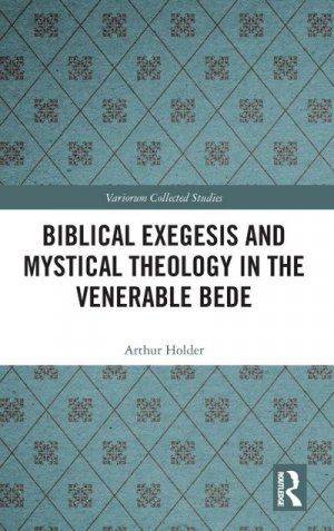 neues Buch – Arthur Holder – Biblical Exegesis and Mystical Theology in the Venerable Bede