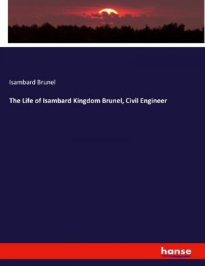 neues Buch – Isambard Brunel – The Life of Isambard Kingdom Brunel, Civil Engineer