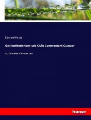 neues Buch – Edward Poste – Gaii Institutionum Iuris Civlis Commentarii Quatuor