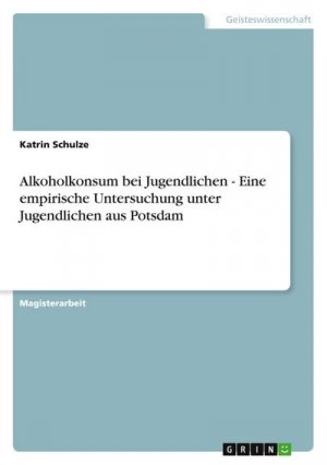 neues Buch – Katrin Schulze – Alkoholkonsum bei Jugendlichen - Eine empirische Untersuchung unter Jugendlichen aus Potsdam