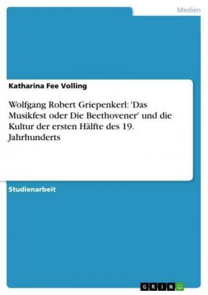 neues Buch – Katharina Fee Volling – Wolfgang Robert Griepenkerl: 'Das Musikfest oder Die Beethovener' und die Kultur der ersten Hälfte des 19. Jahrhunderts