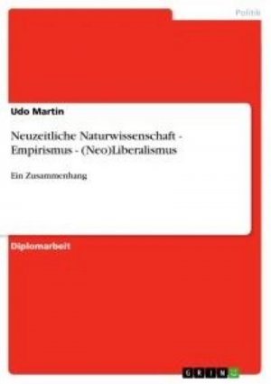 Neuzeitliche Naturwissenschaft - Empirismus - (Neo)Liberalismus