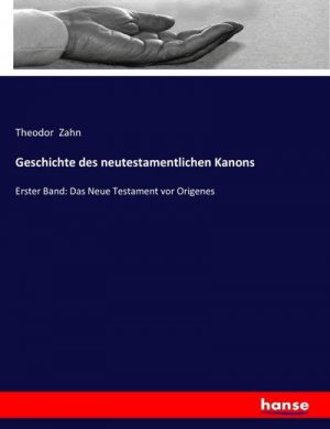 neues Buch – Theodor Zahn – Geschichte des neutestamentlichen Kanons