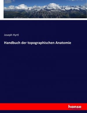 neues Buch – Joseph Hyrtl – Handbuch der topographischen Anatomie