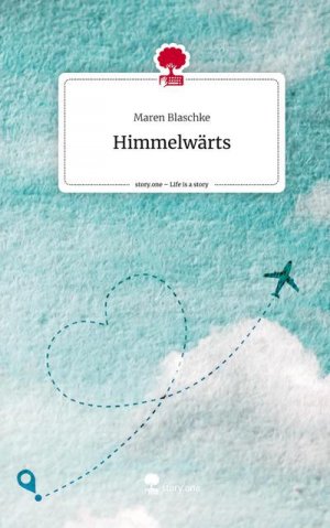 neues Buch – Maren Blaschke – Himmelwärts. Life is a Story - story.one