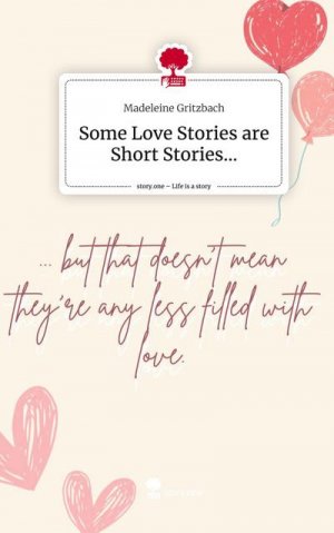 neues Buch – Madeleine Gritzbach – Some Love Stories are Short Stories.... Life is a Story - story.one