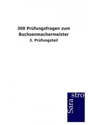 300 Prüfungsfragen zum Buchsenmachermeister