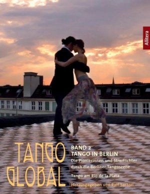 neues Buch – Ralf Sartori – Tango global. Band 2: Tango in Berlin. Die Pionierinnen und Streiflichter durch die Berliner Tangoszene