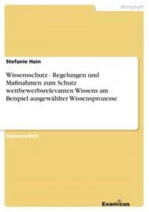 neues Buch – Stefanie Hain – Wissensschutz - Regelungen und Maßnahmen zum Schutz wettbewerbsrelevanten Wissens am Beispiel ausgewählter Wissensprozesse