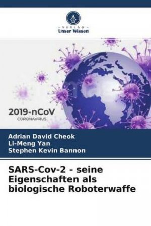 neues Buch – Adrian David Cheok – SARS-Cov-2 - seine Eigenschaften als biologische Roboterwaffe