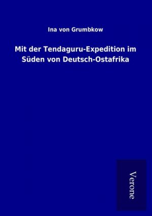 neues Buch – Ina von Grumbkow – Mit der Tendaguru-Expedition im Süden von Deutsch-Ostafrika