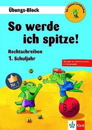 So werde ich spitze! Rechtschreiben 1. Schuljahr