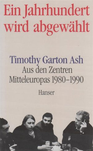 gebrauchtes Buch – GARTON ASH – Ein Jahrhundert wird abgewählt - Aus den Zentren Mitteleuropas 1980-1990