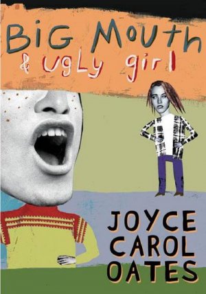 neues Buch – Joyce Carol Oates – Big Mouth & Ugly Girl