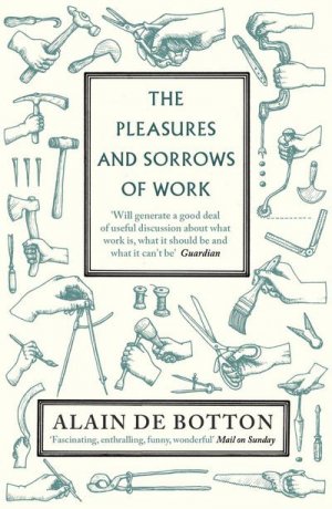 neues Buch – Alain De Botton – The Pleasures and Sorrows of Work