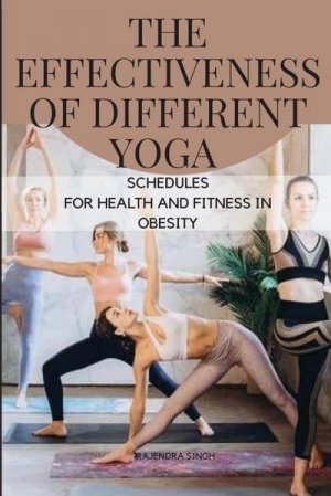 neues Buch – Singh Rajendra – Different Yoga Schedules for Health and Fitness in Obesity